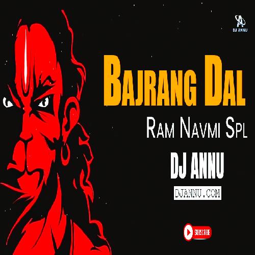 Bajrang Dal - Ram Navmi 2023 Electro Remix DJ Annu